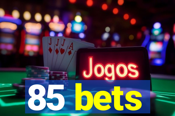 85 bets